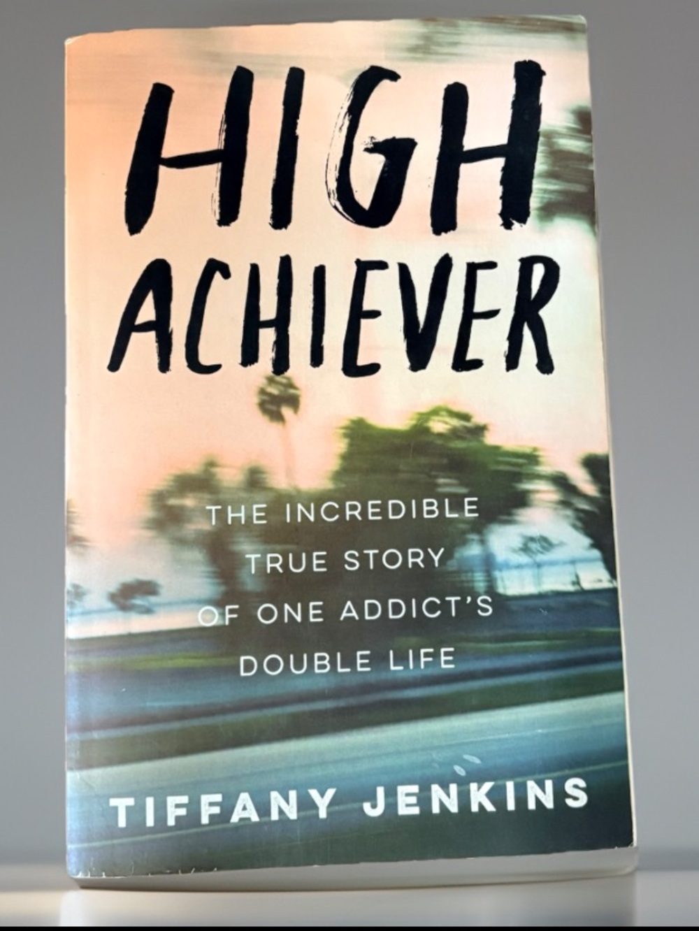 High Achiever:The Incredible True Story of One Addict's Double Life